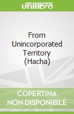 From Unincorporated Territory (Hacha)