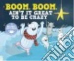 Boom, Boom, Ain't It Great to Be Crazy