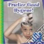 Practice Good Hygiene!