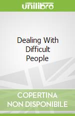 Dealing With Difficult People