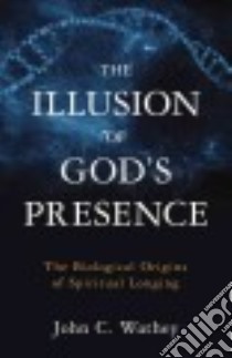 The Illusion of God's Presence libro in lingua di Wathey John C.