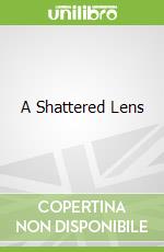 A Shattered Lens