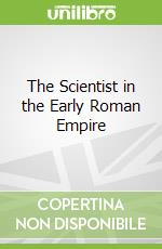 The Scientist in the Early Roman Empire