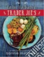 The Eat Your Way Healthy at Trader Joe's Cookbook