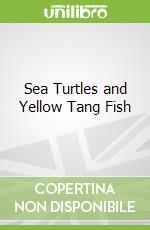 Sea Turtles and Yellow Tang Fish