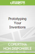 Prototyping Your Inventions