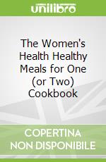 The Women's Health Healthy Meals for One (or Two) Cookbook