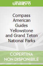 Compass American Guides Yellowstone and Grand Teton National Parks