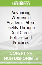 Advancing Women in Academic Stem Fields Through Dual Career Policies and Practices