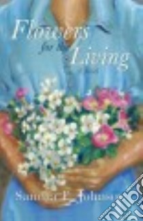 Flowers for the Living libro in lingua di Johnson Sandra E.