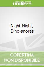 Night Night, Dino-snores