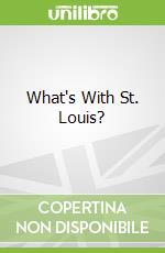 What's With St. Louis?
