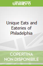 Unique Eats and Eateries of Philadelphia