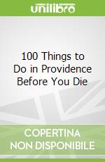 100 Things to Do in Providence Before You Die