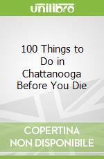 100 Things to Do in Chattanooga Before You Die
