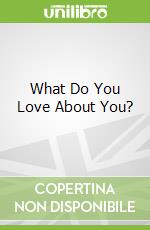 What Do You Love About You?