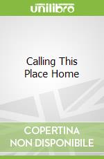 Calling This Place Home