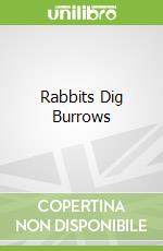 Rabbits Dig Burrows