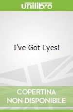 I've Got Eyes!
