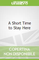 A Short Time to Stay Here