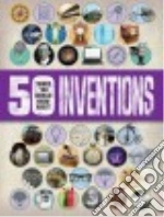 50 Things You Should Know About Inventions
