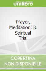 Prayer, Meditation, & Spiritual Trial