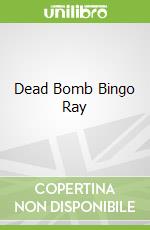 Dead Bomb Bingo Ray