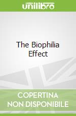 The Biophilia Effect libro in lingua di Arvay Clemens G., Graham Victoria Goodrich (TRN), Bekoff Marc Ph.D. (FRW)