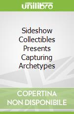 Sideshow Collectibles Presents Capturing Archetypes