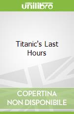 Titanic's Last Hours