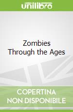 Zombies Through the Ages