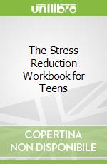 The Stress Reduction Workbook for Teens