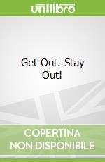 Get Out. Stay Out!