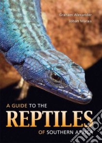 A Guide to the Reptiles of Southern Africa libro in lingua di Alexander Graham, Marais Johan