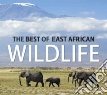 The Best of East African Wildlife libro in lingua di Richards Dave