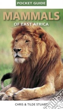 Pocket Guide Mammals of East Africa libro in lingua di Stuart Chris, Stuart Tilde