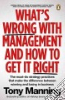 What’s Wrong With Management and How to Get It Right libro in lingua di Manning Tony