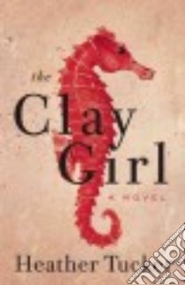 The Clay Girl libro in lingua di Tucker Heather