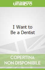 I Want to Be a Dentist