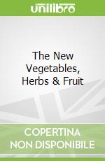 The New Vegetables, Herbs & Fruit