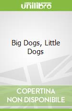 Big Dogs, Little Dogs