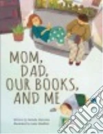 Mom, Dad, Our Books, and Me