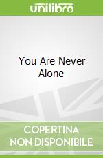 You Are Never Alone