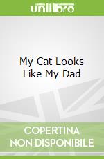 My Cat Looks Like My Dad
