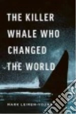 The Killer Whale Who Changed the World