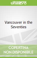 Vancouver in the Seventies