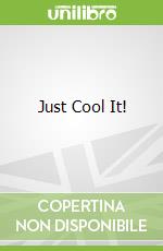 Just Cool It!