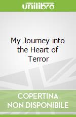 My Journey into the Heart of Terror