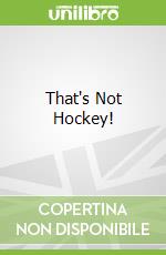That's Not Hockey!