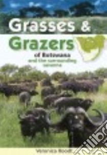 Grasses & Grazers of Botswana and the Surrounding Savanna libro in lingua di Roodt Veronica